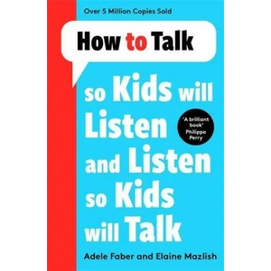 How to Talk so Kids Will Listen and Listen so Kids Will Talk (ISBN: 9781788708470)