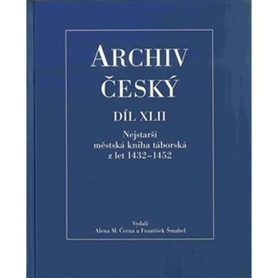 Archiv český XLII - Nejstarší městská kniha táborská z let 1432 – 1452 - Alena Černá, František Šmahel