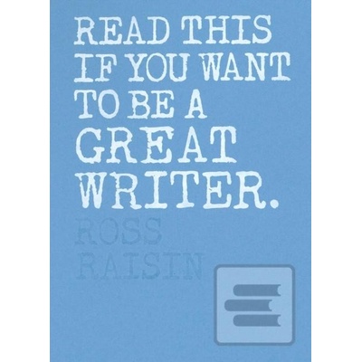Read This if You Want to Be a Great Writer Ross RaisinPaperback