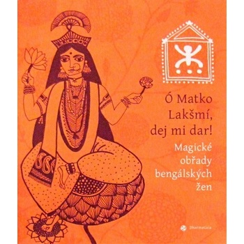 Ó Matko Lakšmí, dej mi dar! -- Magické obřady bengálských žen