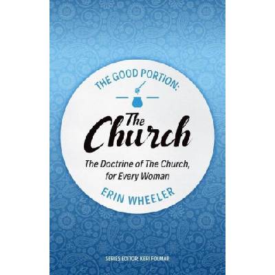 The Good Portion - The Church: The Doctrine of the Church, for Every Woman
