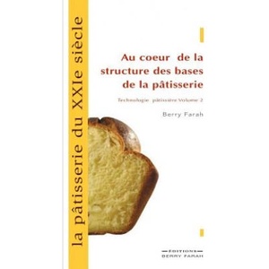 patisserie du XXIe siecle, au coeur de la structure des bases de la patisserie | Berry Farah (ISBN: 9782981059772)