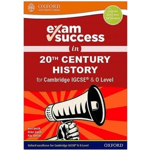 Exam Success in 20th Century History for Cambridge IGCSE (R) & O Level | Neil Smith, Peter Smith, Ray Ennion (ISBN: 9780198427728)