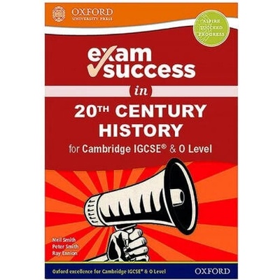 Exam Success in 20th Century History for Cambridge IGCSE (R) & O Level | Neil Smith, Peter Smith, Ray Ennion