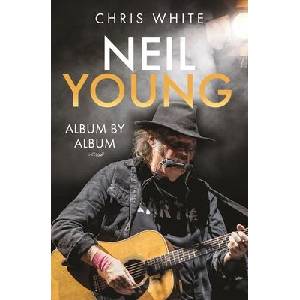 Neil Young: Album by Album | Chris White (ISBN: 9781399068185)