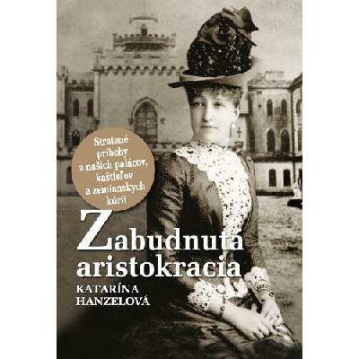 Zabudnutá aristokracia Hanzelová Katarína