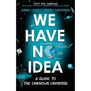 We Have No Idea | Jorge Cham, Daniel Whiteson (ISBN: 9781473660205)