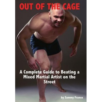 Out of the Cage: A Complete Guide to Beating a Mixed Martial Artist on the Street | Sammy Franco