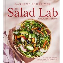 The Salad Lab: Whisk, Toss, Enjoy!: Recipes for Making Fabulous Salads Every Day (a Cookbook)