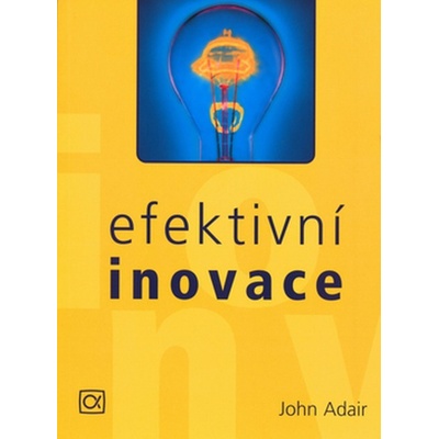 Efektivní inovace - John Adair