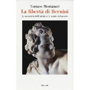 libertà di Bernini. La sovranità dell'artista e le regole del potere | Tomaso Montanari (2016)