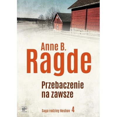 PRZEBACZENIE NA ZAWSZE SAGA RODZINY NESHOV TOM 4 - Anne B. Ragde