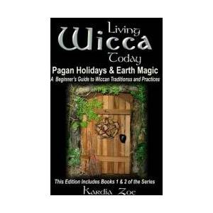 Living Wicca Today Pagan Holidays & Earth Magic: A Beginner's Guide to Traditions and Practices | Kardia Zoe (ISBN: 9781505504996)