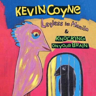 COYNE, KEVIN - LEGLESS IN MANILA & KNOCKING ON YOUR BRAIN CD
