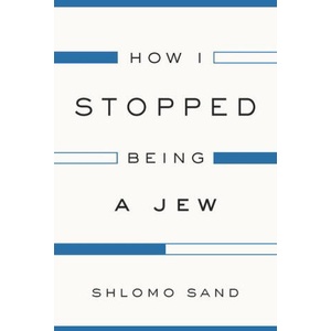 How I Stopped Being a Jew | Sand, Shlomo (ISBN: 9781784782009)