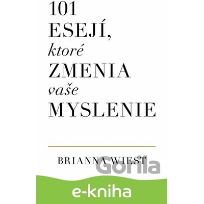 101 esejí, ktoré zmenia vaše myslenie - Brianna Wiest