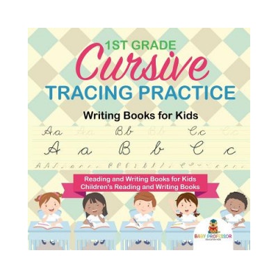 1st Grade Cursive Tracing Practice - Writing Books for Kids - Reading and Writing Books for Kids Children's Reading and Writing Books | BABY PROFESSOR