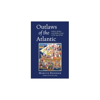 Outlaws of the Atlantic - Rediker Marcus