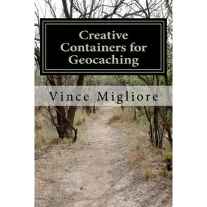 Creative Containers for Geocaching | Vince Migliore (ISBN: 9781477635711)