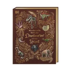 Wundervolle Welt der Dinosaurier und der Urzeit | Angela Rizza, Daniel Long, Eva Sixt (ISBN: 9783831045037)