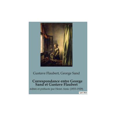 Correspondance entre George Sand et Gustave Flaubert | Gustave Flaubert