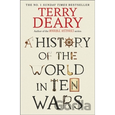 A History of The World in Ten Wars - Terry Deary