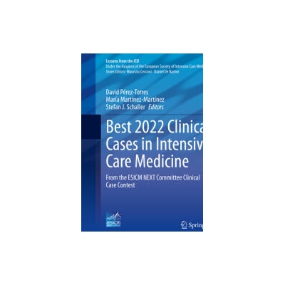 Best 2022 Clinical Cases in Intensive Care Medicine | David Pérez-Torres, María Martínez-Martínez, Stefan J. Schaller