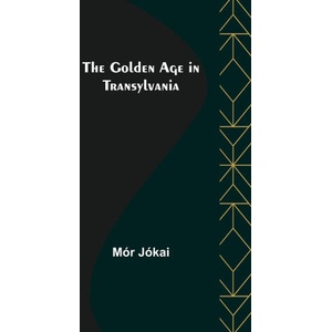 Golden Age in Transylvania | Mór Jókai (ISBN: 9789356082847)