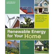 Renewable Energy for Your Home: Using Off-Grid Energy to Reduce Your Footprint, Lower Your Bills and Be More Self-Sufficient