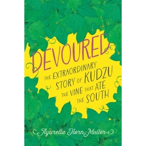 Devoured: The Extraordinary Story of Kudzu, the Vine That Ate the South | Ayurella Horn-Muller (ISBN: 9780807182000)