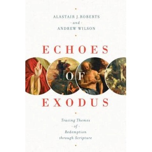 Echoes of Exodus | Alastair J. Roberts, Andrew Wilson (ISBN: 9781433557989)