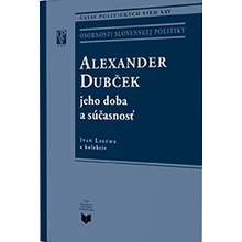 ALEXANDER DUBČEK jeho doba a súčasnosť