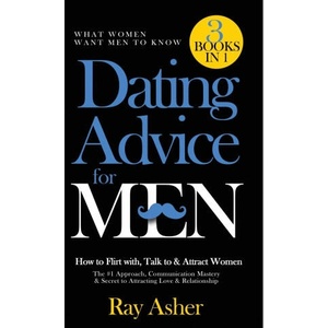 Dating Advice for Men, 3 Books in 1 (What Women Want Men To Know) | Ray Asher (2020)