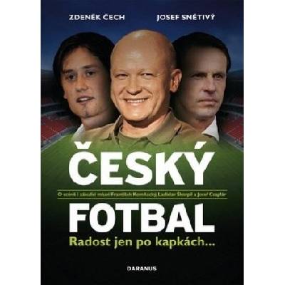 Český fotbal Radost jen po kapkách - Zdeněk Čech, Josef Snětivý