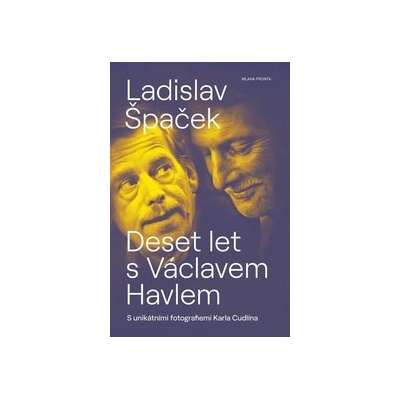 Deset let s Václavem Havlem - Ladislav Špaček