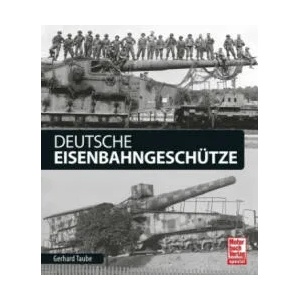 Deutsche Eisenbahngeschütze | Gerhard Taube (ISBN: 9783613039759)
