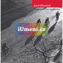 Memories are memories | Josef Hlaváček