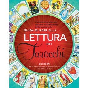 Guida di base alla lettura dei tarocchi. Un'introduzione alle carte, alle stese e all'affascinante mistero dei tarocchi | Liz Dean (2022)