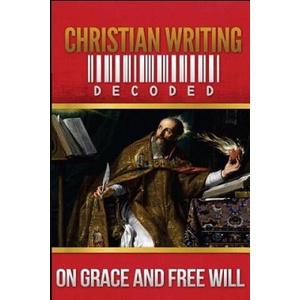 Christian Writing Decoded: On Grace and Free Will (2013)