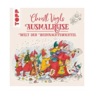 Christl Vogls Ausmalreise - Welt der Weihnachtswichtel | Christl Vogl (ISBN: 9783735880659)