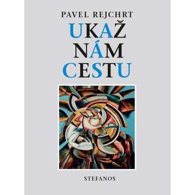Ukaž nám cestu. Sedmnáct kázání - Pavel Rejchrt
