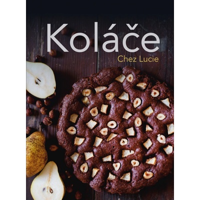 Koláče Chez Lucie - Lucie Dvořáková Chez Lucie