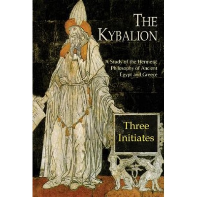 The Kybalion: A Study of The Hermetic Philosophy of Ancient Egypt and Greece Three InitiatesPaperback