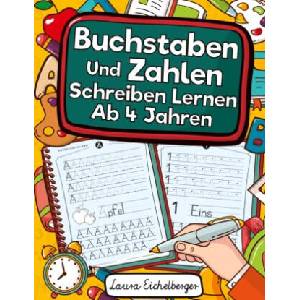 Buchstaben Und Zahlen Schreiben Lernen Ab 4 Jahren | Laura Eichelberger (ISBN: 9783969260159)