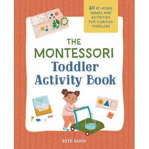 The Montessori Toddler Activity Book: 60 At-Home Games and Activities for Curious Toddlers (ISBN: 9781648769207)