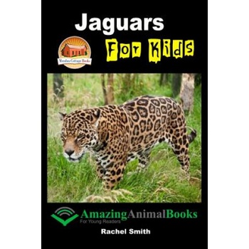 Jaguars For Kids | Rachel Smith, John Davidson, Mendon Cottage Books