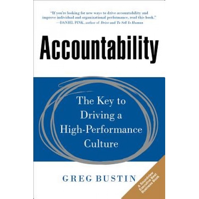 Accountability: The Key to Driving a High-Performance Culture Bustin Greg