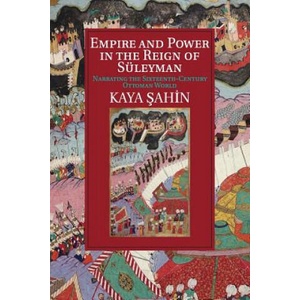 Empire and Power in the Reign of Suleyman | Kaya Şahin (ISBN: 9781107529885)