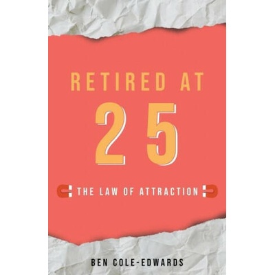 Retired At 25 | Ben Cole-Edwards