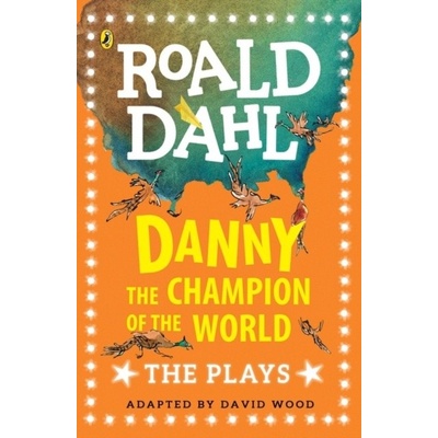 Danny the Champion of the World: The Plays - Roald Dahl
